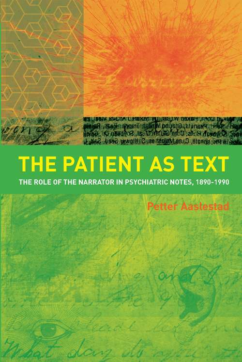 Book cover of The Patient as Text: the Role of the Narrator in Psychiatric Notes, 1890-1990 (2) (Radcliffe Ser.)