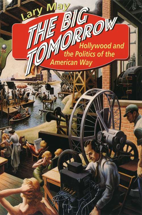 Book cover of The Big Tomorrow: Hollywood and the Politics of the American Way