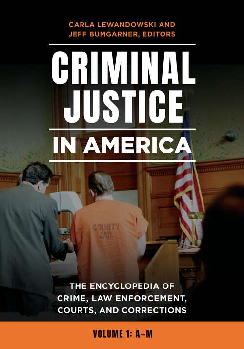Book cover of Criminal Justice in America [2 volumes]: The Encyclopedia of Crime, Law Enforcement, Courts, and Corrections [2 volumes]