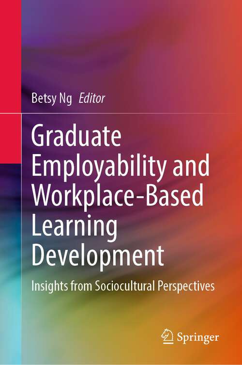 Book cover of Graduate Employability and Workplace-Based Learning Development: Insights from Sociocultural Perspectives (1st ed. 2022)