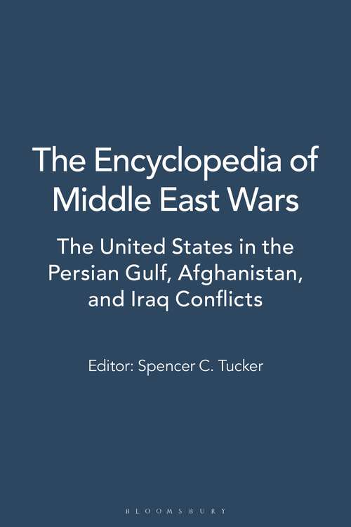 Book cover of The Encyclopedia of Middle East Wars [5 volumes]: The United States in the Persian Gulf, Afghanistan, and Iraq Conflicts [5 volumes]