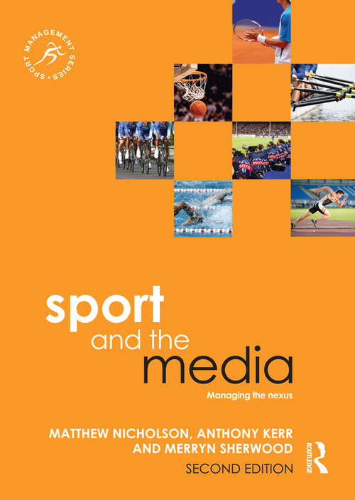 Book cover of Sport and the Media: Managing the Nexus (2) (Sport Management Series)