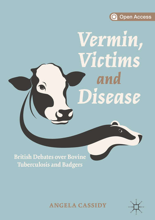Book cover of Vermin, Victims and Disease: British Debates over Bovine Tuberculosis and Badgers (1st ed. 2019)