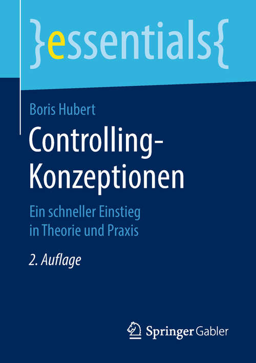 Book cover of Controlling-Konzeptionen: Ein schneller Einstieg in Theorie und Praxis (2. Aufl. 2018) (essentials)