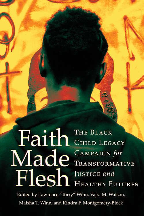Book cover of Faith Made Flesh: The Black Child Legacy Campaign for Transformative Justice and Healthy Futures (Publicly Engaged Scholars: Identities, Purposes, Practices)