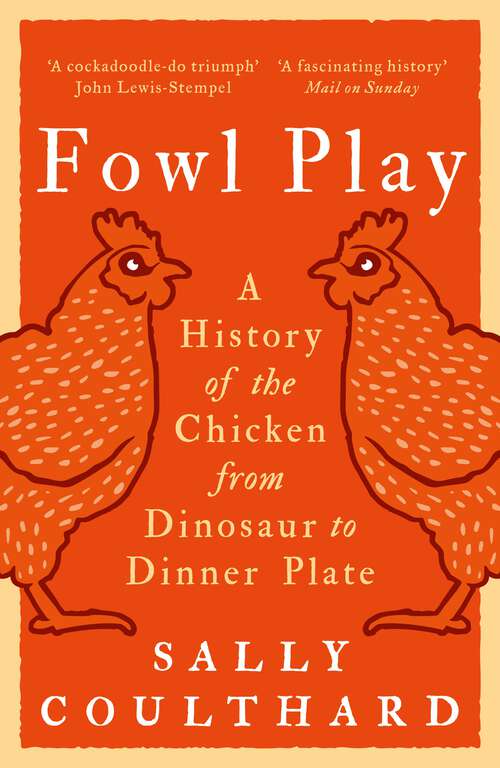Book cover of Fowl Play: A History of the Chicken from Dinosaur to Dinner Plate