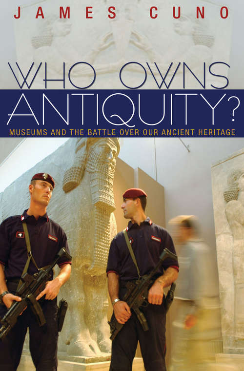 Book cover of Who Owns Antiquity?: Museums and the Battle over Our Ancient Heritage