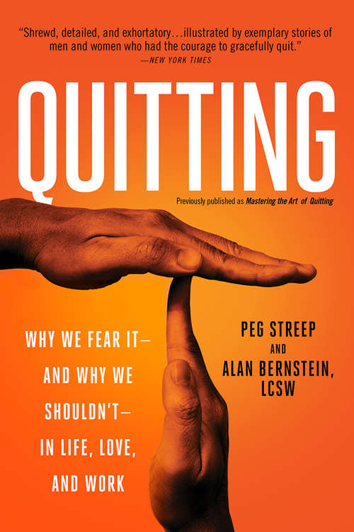 Book cover of Quitting (previously published as Mastering the Art of Quitting): Why We Fear It--and Why We Shouldn't--in Life, Love, and Work