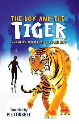 Book cover of The Boy and the Tiger and other stories for 9 to 11 year olds (PDF) (Pie Corbett's Storyteller)