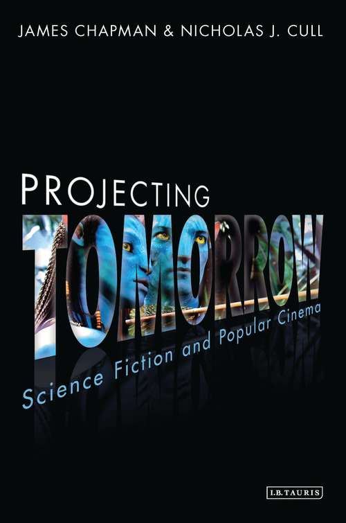 Book cover of Projecting Tomorrow: Science Fiction and Popular Cinema (Cinema and Society)