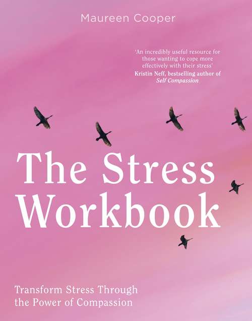 Book cover of The Stress Workbook: Transform Stress Through the Power of Compassion (Compassion Focused Therapy)