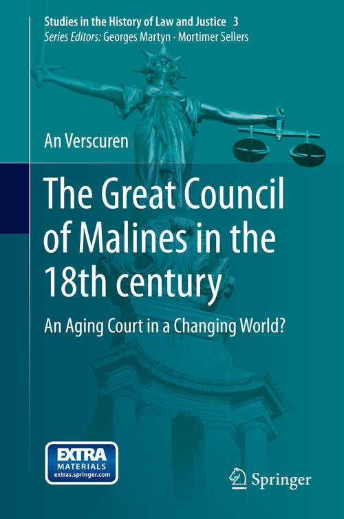 Book cover of The Great Council of Malines in the 18th century: An Aging Court in a Changing World? (2015) (Studies in the History of Law and Justice #3)