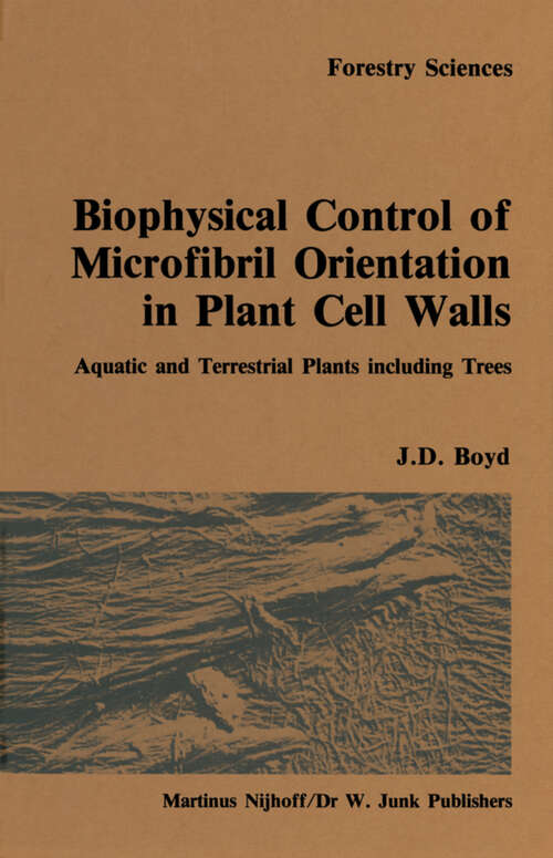 Book cover of Biophysical control of microfibril orientation in plant cell walls: Aquatic and terrestrial plants including trees (1985) (Forestry Sciences #16)
