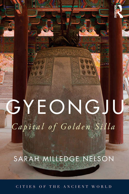 Book cover of Gyeongju: The Capital of Golden Silla (Cities of the Ancient World)