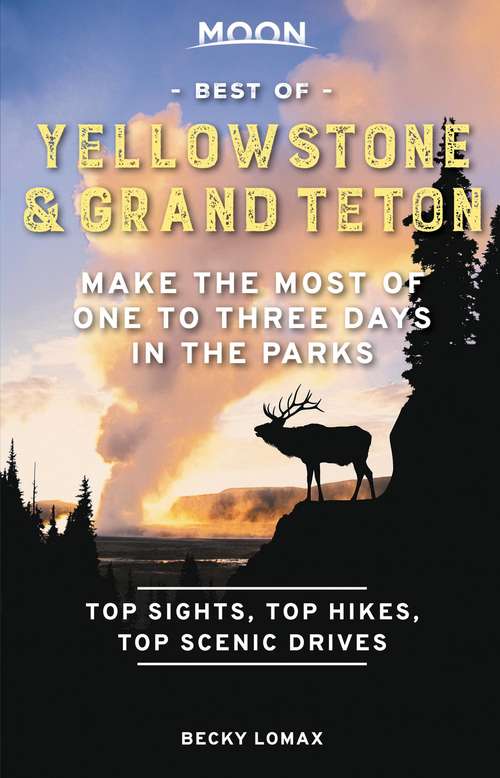 Book cover of Moon Best of Yellowstone & Grand Teton: Make the Most of One to Three Days in the Parks (Travel Guide)
