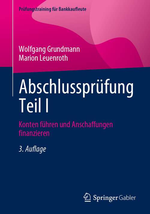 Book cover of Abschlussprüfung Teil I: Konten führen und Anschaffungen finanzieren (3. Aufl. 2024) (Prüfungstraining für Bankkaufleute)