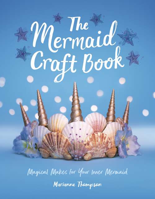 Book cover of The Mermaid Craft Book: Magical Makes for Your Inner Mermaid