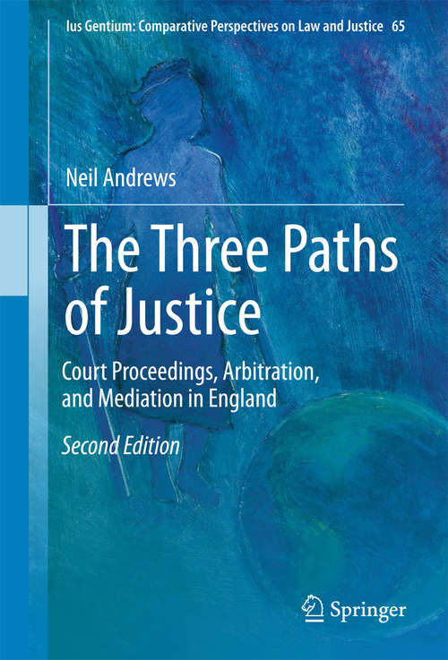 Book cover of The Three Paths of Justice: Court Proceedings, Arbitration, and Mediation in England (Ius Gentium: Comparative Perspectives on Law and Justice #65)