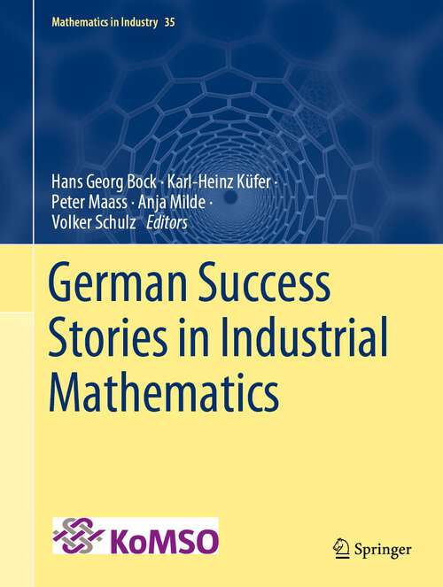 Book cover of German Success Stories in Industrial Mathematics (1st ed. 2021) (Mathematics in Industry #35)