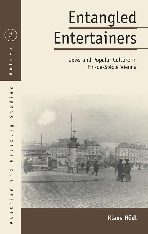 Book cover of Entangled Entertainers: Jews and Popular Culture in Fin-de-Siècle Vienna (Austrian and Habsburg Studies #24)