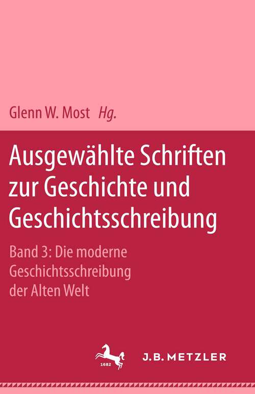 Book cover of Ausgewählte Schriften zur Geschichte und Geschichtsschreibung: Band 3: Die moderne Geschichtsschreibung der Alten Welt (1. Aufl. 2000)