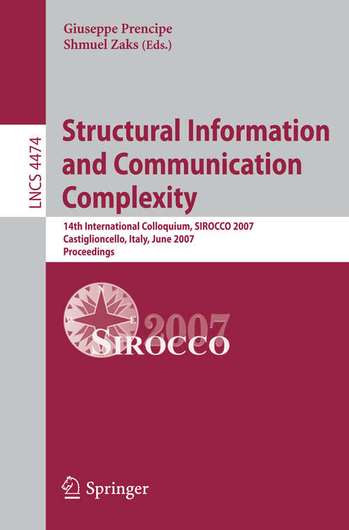 Book cover of Structural Information and Communication Complexity: 14th International Colloquium, SIROCCO 2007, Castiglioncello, Italy, June 5-8, 2007, Proceedings (2007) (Lecture Notes in Computer Science #4474)