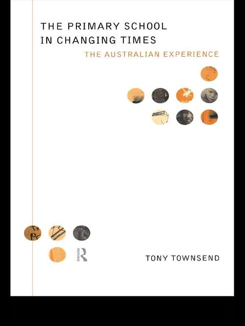 Book cover of The Primary School in Changing Times: The Australian Experience