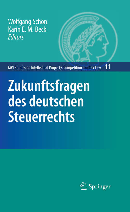 Book cover of Zukunftsfragen des deutschen Steuerrechts (2009) (MPI Studies on Intellectual Property and Competition Law #11)