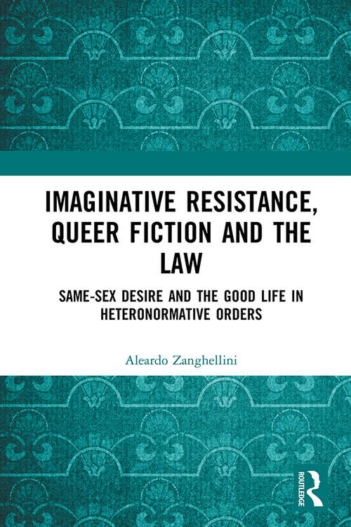 Book cover of Imaginative Resistance, Queer Fiction and the Law: Same-Sex Desire and the Good Life in Heteronormative Orders