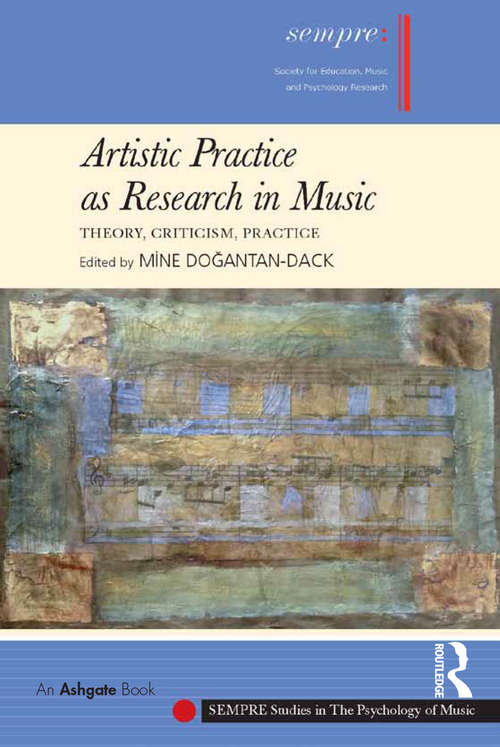 Book cover of Artistic Practice as Research in Music: Theory, Criticism, Practice (SEMPRE Studies in The Psychology of Music)