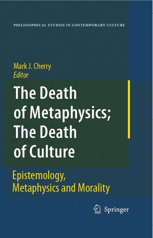 Book cover of The Death of Metaphysics; The Death of Culture: Epistemology, Metaphysics, and Morality (2006) (Philosophical Studies in Contemporary Culture #12)