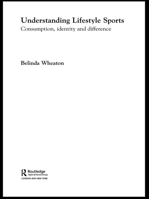 Book cover of Understanding Lifestyle Sport: Consumption, Identity and Difference (Routledge Critical Studies in Sport)