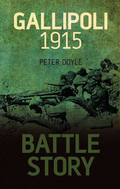 Book cover of Battle Story: Gallipoli 1915 (History Press Ser.)