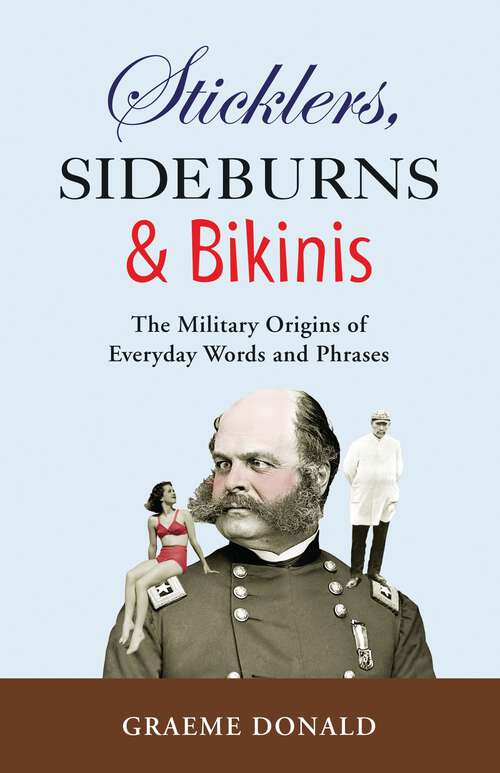 Book cover of Sticklers, Sideburns and Bikinis: The military origins of everyday words and phrases