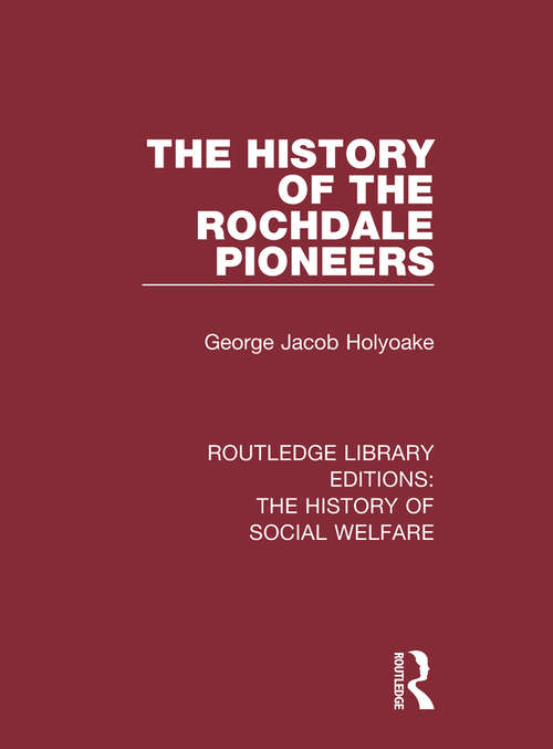 Book cover of The History of the Rochdale Pioneers (Routledge Library Editions: The History of Social Welfare)