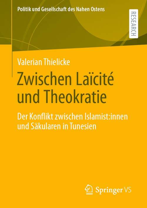 Book cover of Zwischen Laïcité und Theokratie: Der Konflikt zwischen Islamist:innen und Säkularen in Tunesien (1. Aufl. 2021) (Politik und Gesellschaft des Nahen Ostens)
