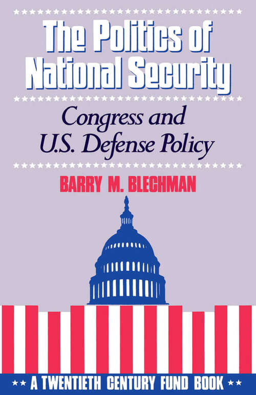 Book cover of The Politics of National Security: Congress and U.S. Defense Policy