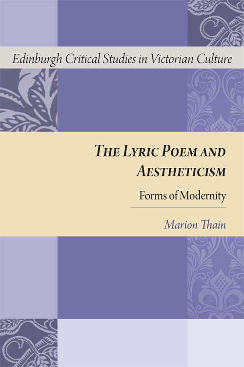Book cover of The Lyric Poem and Aestheticism: Forms of Modernity (Edinburgh Critical Studies in Victorian Culture (PDF))