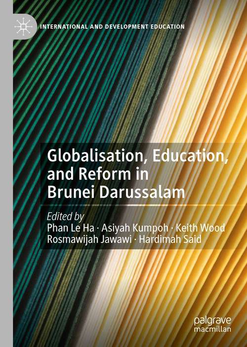 Book cover of Globalisation, Education, and Reform in Brunei Darussalam (1st ed. 2021) (International and Development Education)