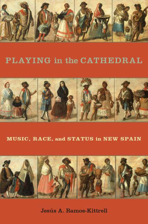Book cover of Playing in the Cathedral: Music, Race, and Status in New Spain (Currents in Latin American and Iberian Music)
