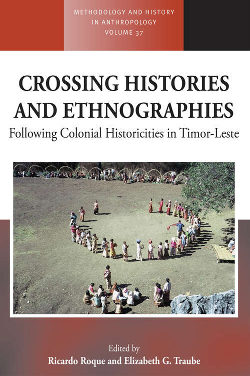 Book cover of Crossing Histories and Ethnographies: Following Colonial Historicities in Timor-Leste (Methodology & History in Anthropology #37)