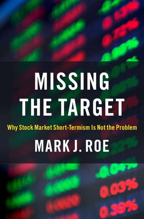 Book cover of Missing the Target: Why Stock-Market Short-Termism Is Not the Problem
