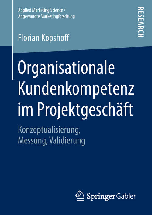 Book cover of Organisationale Kundenkompetenz im Projektgeschäft: Konzeptualisierung, Messung, Validierung (Applied Marketing Science / Angewandte Marketingforschung)