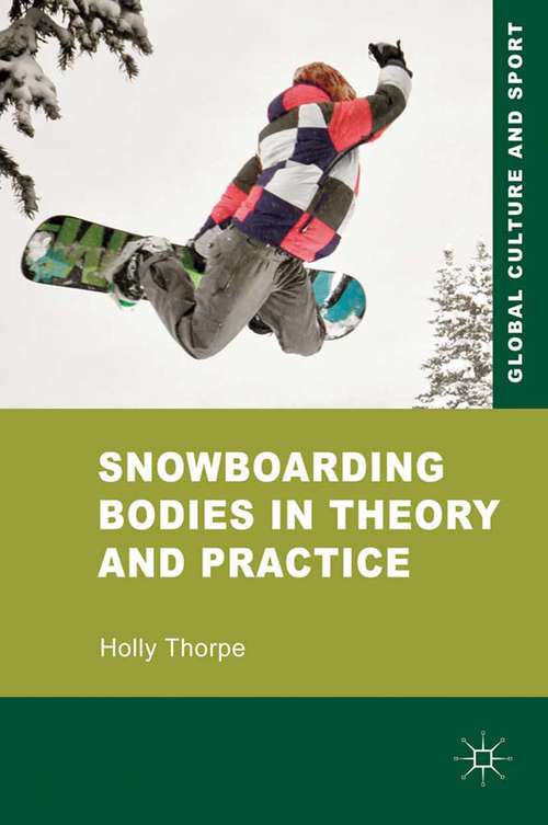 Book cover of Snowboarding Bodies in Theory and Practice (2011) (Global Culture and Sport Series)
