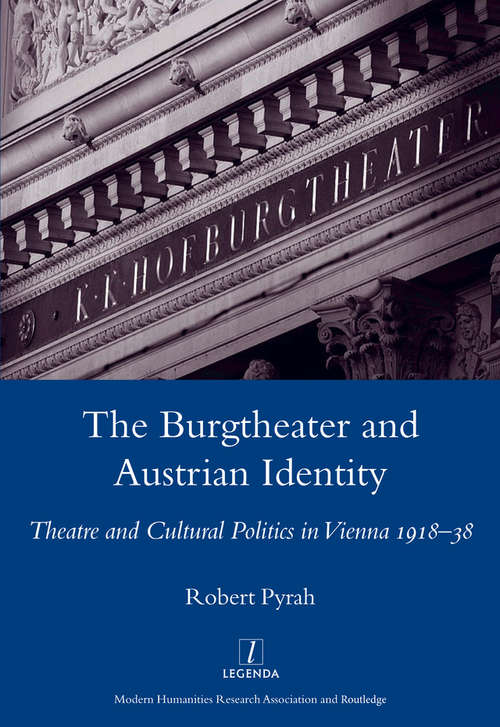 Book cover of The Burgtheater and Austrian Identity: Theatre and Cultural Politics in Vienna, 1918-38