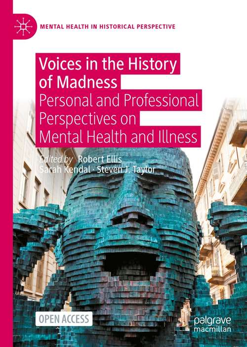 Book cover of Voices in the History of Madness: Personal and Professional Perspectives on Mental Health and Illness (1st ed. 2021) (Mental Health in Historical Perspective)