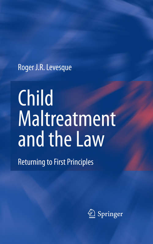 Book cover of Child Maltreatment and the Law: Returning to First Principles (2008)