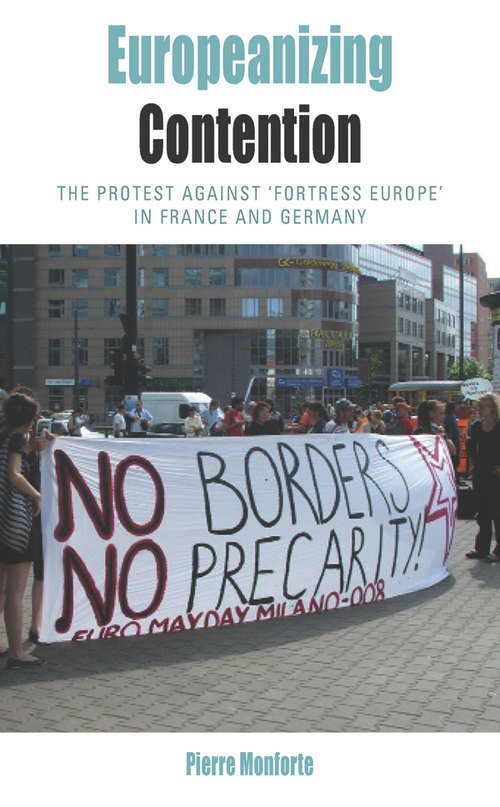 Book cover of Europeanizing Contention: The Protest Against 'Fortress Europe' in France and Germany (Protest, Culture & Society #12)