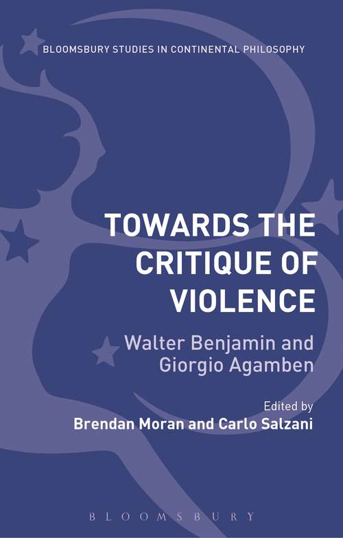 Book cover of Towards the Critique of Violence: Walter Benjamin and Giorgio Agamben (Bloomsbury Studies in Continental Philosophy)
