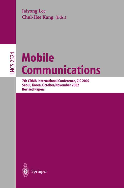Book cover of Mobile Communications: 7th CDMA International Conference, CIC 2002, Seoul, Korea, October 29 - November 1, 2002, Revised Papers (2003) (Lecture Notes in Computer Science #2524)